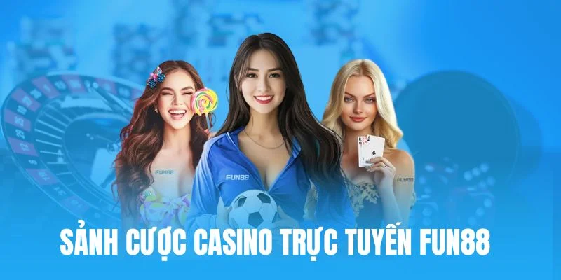 Sảnh casino FUN88 đẳng cấp với các dạng game hot