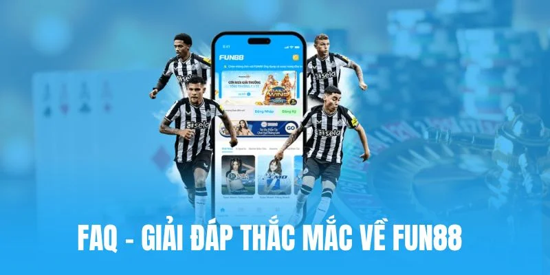 FAQ FUN88 - Chi tiết giải đáp các câu hỏi thường gặp