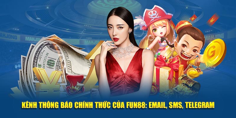 Kênh thông báo chính thức của FUN88: Email, SMS, Telegram