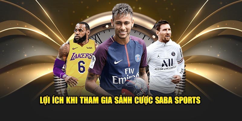 Lợi ích khi tham gia sảnh cược saba sports