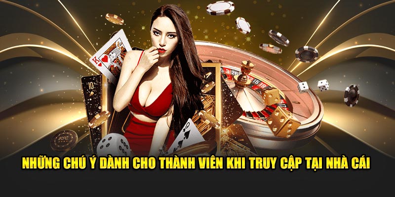 Những chú ý dành cho thành viên khi truy cập tại nhà cái