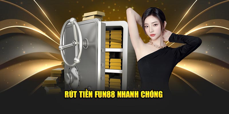 Rút tiền FUN88 nhanh chóng