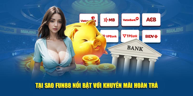 Tại sao FUN88 nổi bật với khuyến mãi hoàn trả